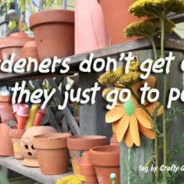 Gardeners don't get old, they just go to pots at craftygardener.ca
